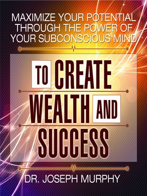 cover image of Maximize Your Potential Through the Power of Your Subconscious Mind to Create Wealth and Success